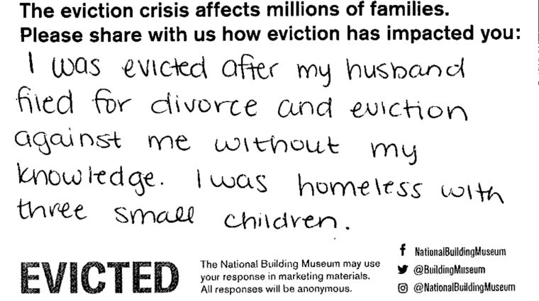 I was evicted after my husband filed for divorce and eviction against me without my knowledge. I was homeless with three small children.